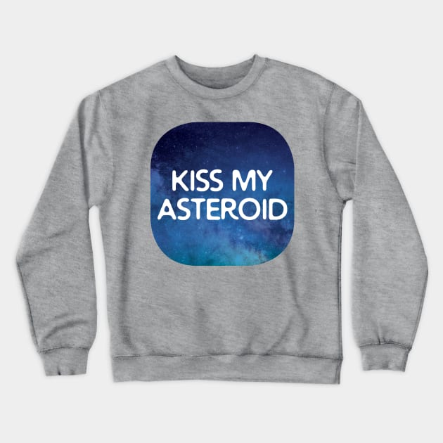Kiss My Asteroid Crewneck Sweatshirt by oddmatter